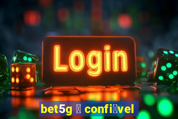 bet5g 茅 confi谩vel